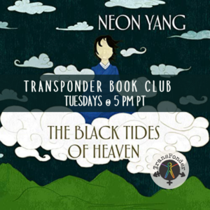 Cover of “The Black Tides of Heaven” by Neon Yang, with an illustrated figure in a blue robe, seated on a cloud in a sky. Text reads: TransPonder Book Club, Tuesdays @ 5 PM PT