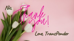 pink background with white tulips. Text reads: “Nic, Thank you! Love, TransPonder”