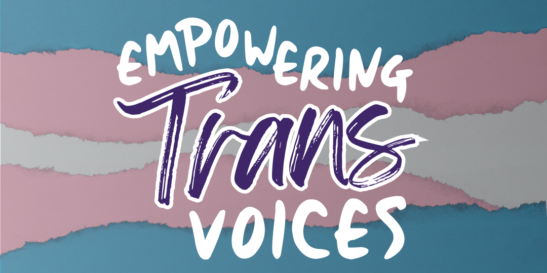 Trans flag background made of strips of ripped paper in blue, pink, and off white with the words "Empowering Trans Voices" in the center.