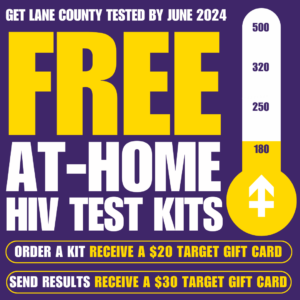 purple background with yellow and white text. "Get Lane County Tested by June 2024. FREE at-home HIV test kits. Order a kit and get a $20 gift card. Submit test results and get a $30 gift card." A white thermometer with yellow creeping past the 180 mark is in the foreground.