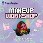 Purple, green, and pink flyer for a makeup workshop by TransPonder featuring a person named Bee (they/them) holding flowers. Scheduled for August 22, 2024, from 5:00 PM to 7:00 PM