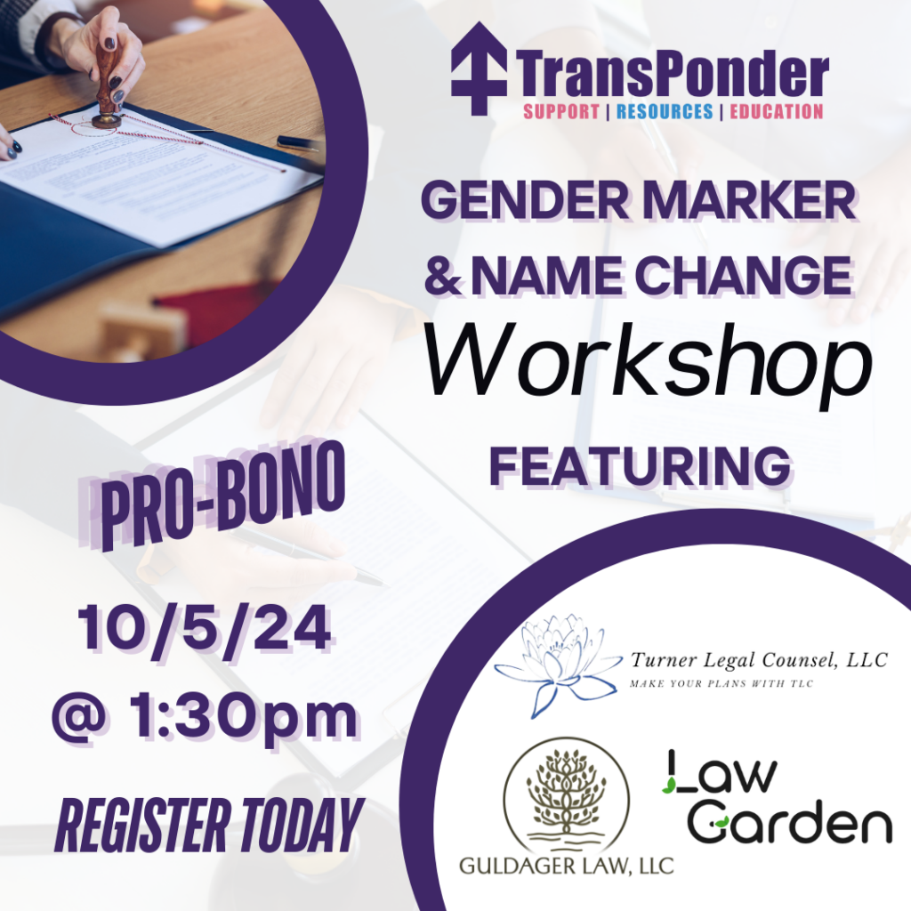 Purple and white image promoting a pro-bono Gender Marker & Name Change Workshop on 10/05/24, @1:30PM, featuring Turner Legal Counsel, LLC, Law Garden and Guldager Law LLC. Hosted by TransPonder. "Register today!" written at the bottom.