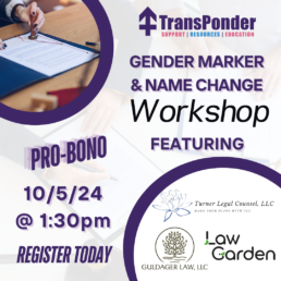 Purple and white image promoting a pro-bono Gender Marker & Name Change Workshop on 10/05/24, @1:30PM, featuring Turner Legal Counsel, LLC, Law Garden and Guldager Law LLC. Hosted by TransPonder. 