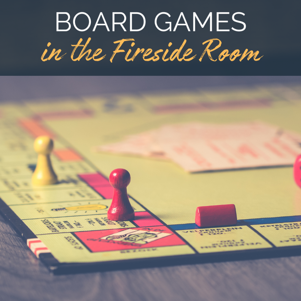 Image of a Monopoly board. Text reads: Board games in the Fireside Room