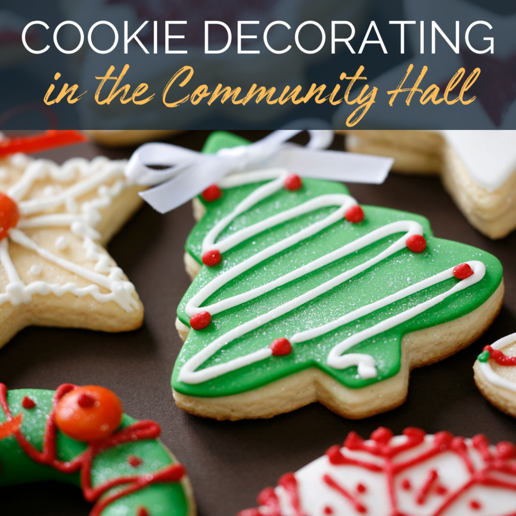 Image of a Christmas tree cookie with green frosting. Text reads: Cookie decorating in the Community Hall