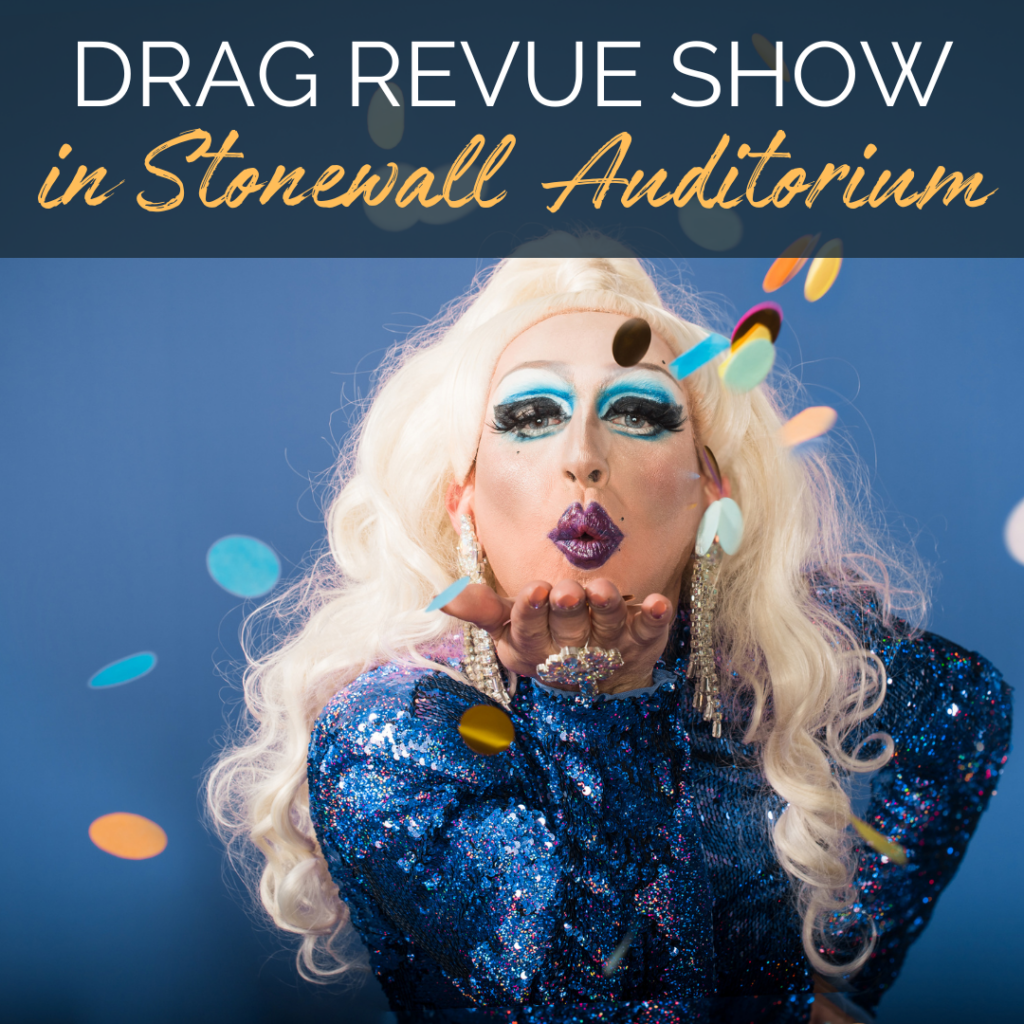 Image of a a drag queen blowing a kiss at the camera. Text reads: Drag Revue Show in Stonewall Auditorium