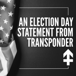 Black and white image of part of the American flag on the left and the words An Election Day Statement from TransPonder on the right.