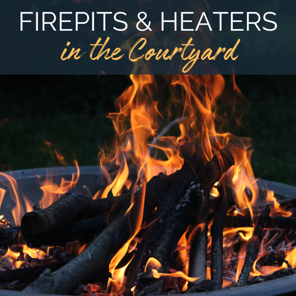 Image of a fire pit outside. Text reads: Firepits and heaters in the Courtyard