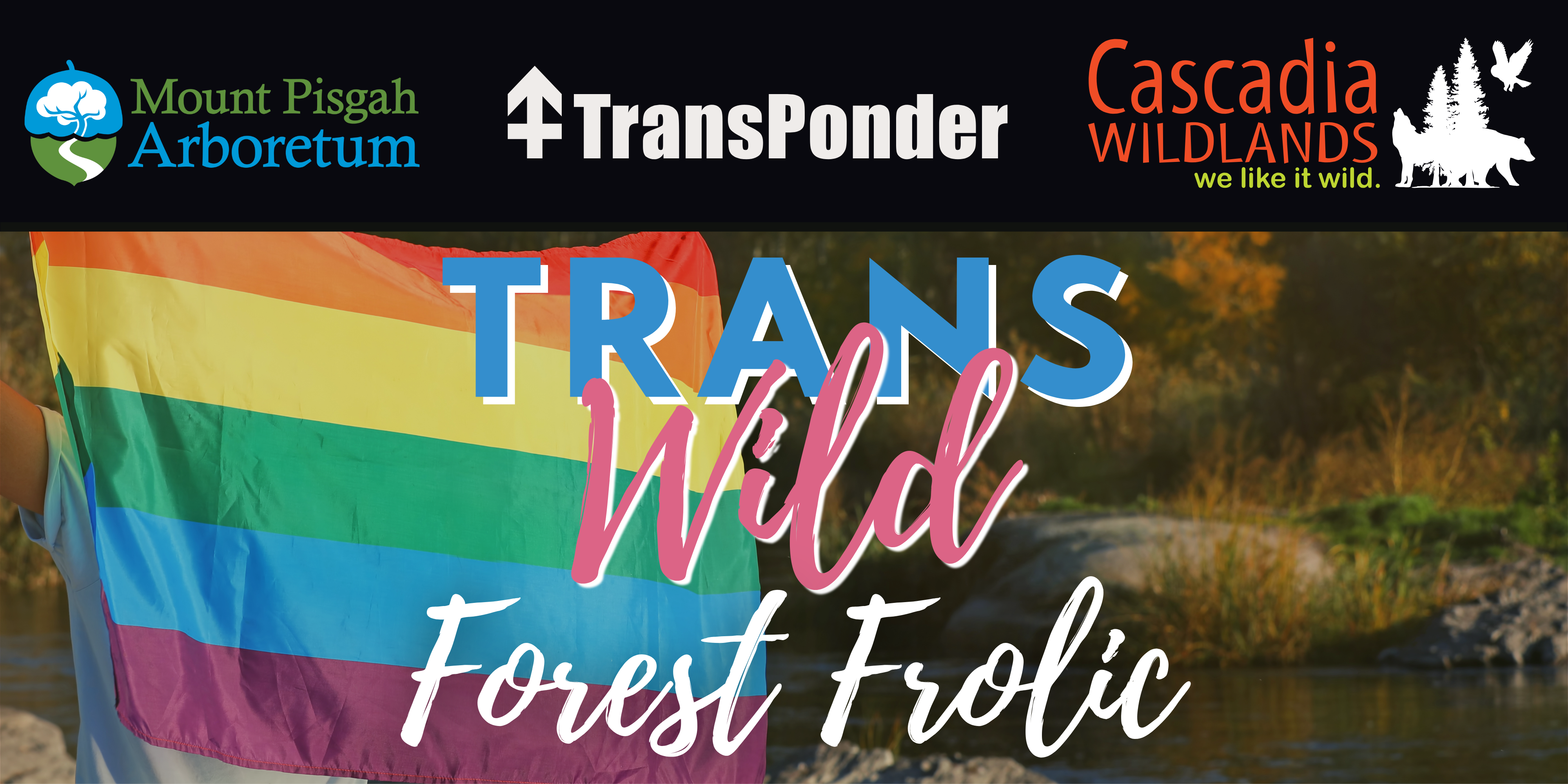 Logos for TransPonder, Cascadia Wildlands, and Mount Pisgah Arboretum. Image of a pride flag flying in front of a lake and forest. Text reads TransWild Forest Frolic